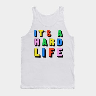 It's a hard life...! Tank Top